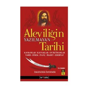 ALEVİLİĞİN YAZILMAYAN TARIHI KAVRAMLAR, KAYNAKLAR, ON İKİ İMAMLAR, TARIH, SÜREK, İNANÇ, İBADET, EDE - İSKENDER ÖZDEMİR