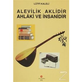 ALEVILIK AKLIDIR AHLAKI VE İNSANİDİR - LÜTFİ KALELI