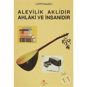 ALEVILIK AKLIDIR AHLAKI VE İNSANİDİR - LÜTFİ KALELI