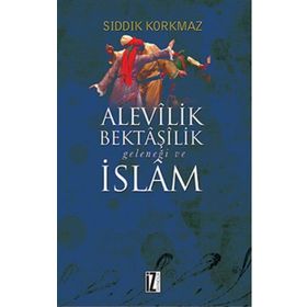 Alevilik Bektaşilik Geleneği ve İslam - Sıddık Korkmaz