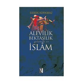 Alevilik Bektaşilik Geleneği ve İslam - Sıddık Korkmaz