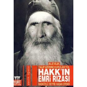 ALEVILIK TALIP ÜZERİNE KURULAN YOL HAKK´IN EMRI RIZASI - BAŞKÖYLÜ SEYYID HASSAN EFENDI