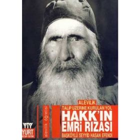 ALEVILIK TALIP ÜZERİNE KURULAN YOL HAKK´IN EMRI RIZASI - BAŞKÖYLÜ SEYYID HASSAN EFENDI