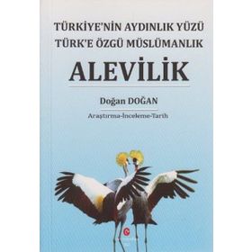 ALEVILIK TÜRKIYE'NIN AYDINLIK YÜZÜ TÜRK'E ÖZGÜ MÜSLÜMANLIK - DOĞAN DOĞAN