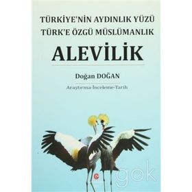 ALEVILIK TÜRKIYE'NIN AYDINLIK YÜZÜ TÜRK'E ÖZGÜ MÜSLÜMANLIK - DOĞAN DOĞAN