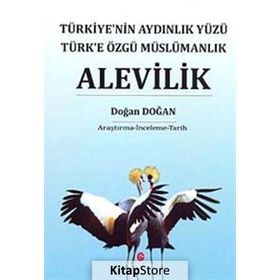 ALEVILIK TÜRKIYE'NIN AYDINLIK YÜZÜ TÜRK'E ÖZGÜ MÜSLÜMANLIK - DOĞAN DOĞAN