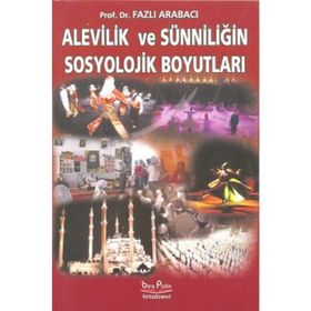 Alevilik ve Sünniliğin Sosyolojik Boyutları - Fazlı Arabacı