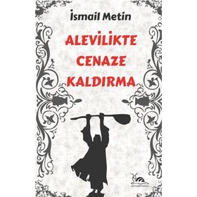 ALEVILIKTE CENAZE KALDIRMA - İSMAİL METIN