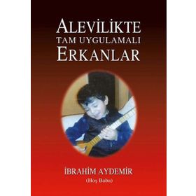 Alevilikte Tam Uygulamalı Erkanlar - İbrahim Aydemir