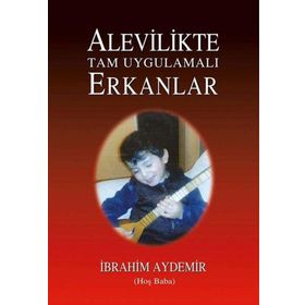Alevilikte Tam Uygulamalı Erkanlar - İbrahim Aydemir