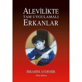 Alevilikte Tam Uygulamalı Erkanlar - İbrahim Aydemir