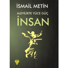 Alevilikte Yüce Güç İnsan - İsmail Metin