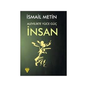 Alevilikte Yüce Güç İnsan - İsmail Metin