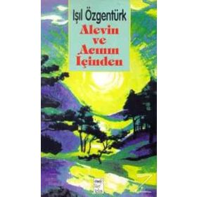 ALEVIN VE ACININ İÇİNDEN - IŞIL ÖZGENTÜRK