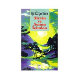 ALEVIN VE ACININ İÇİNDEN - IŞIL ÖZGENTÜRK