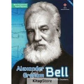 Alexander Graham Bell - Bilim İnsanlarının Yaşam Öyküleri - Catherine Chambers