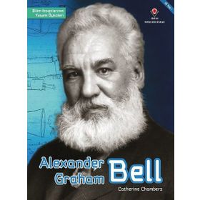 Alexander Graham Bell - Bilim İnsanlarının Yaşam Öyküleri - Catherine Chambers