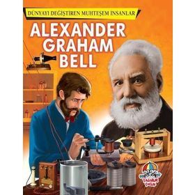 Alexander Graham Bell - Dünyayı Değiştiren Muhteşem İnsanlar - kollektif