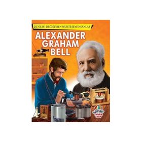 Alexander Graham Bell - Dünyayı Değiştiren Muhteşem İnsanlar - kollektif
