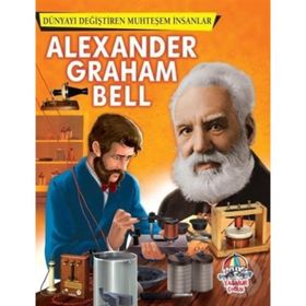 Alexander Graham Bell - Dünyayı Değiştiren Muhteşem İnsanlar - kollektif
