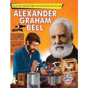 Alexander Graham Bell - Dünyayı Değiştiren Muhteşem İnsanlar - kollektif
