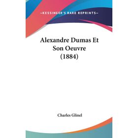 Alexandre Dumas - Et Son Oeuvre