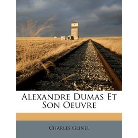 Alexandre Dumas - Et Son Oeuvre