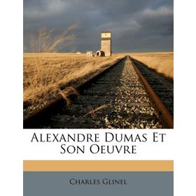 Alexandre Dumas - Et Son Oeuvre