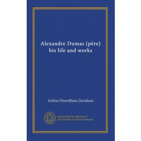 Alexandre Dumas - His Life And Works