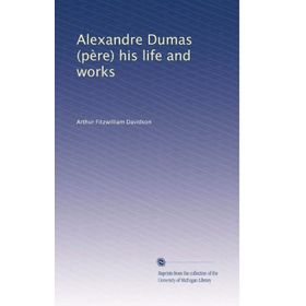 Alexandre Dumas - His Life And Works