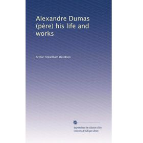 Alexandre Dumas - His Life And Works