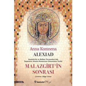 Alexiad Malazgirt'in Sonrası İmparator Alexios Komnenos Döneminin Tarihi - Anna Komnena