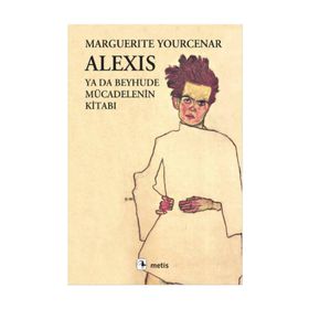 ALEXIS YA DA BEYHUDE MÜCADELENİN KİTABI - MARGUERITE YOURCENAR