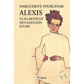 ALEXIS YA DA BEYHUDE MÜCADELENİN KİTABI - MARGUERITE YOURCENAR