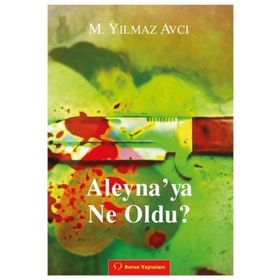 ALEYNA'YA NE OLDU? - MÜNIR YILMAZ AVCI