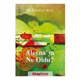 ALEYNA'YA NE OLDU? - MÜNIR YILMAZ AVCI