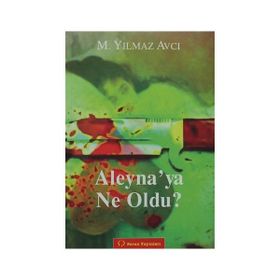 ALEYNA'YA NE OLDU? - MÜNIR YILMAZ AVCI