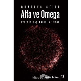 Alfa ve Omega Evrenin Başlangıcı ve Sonu - Charles Seife