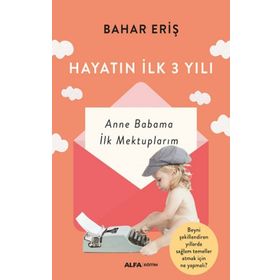 Alfa Yayınları Hayatın İlk 3 Yılı Anne Babama İlk Mektuplarım