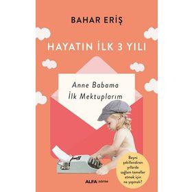 Alfa Yayınları Hayatın İlk 3 Yılı Anne Babama İlk Mektuplarım