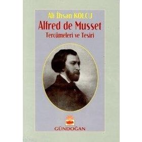 ALFRED DE MUSSET TERCÜMELERİ VE TESIRI - ALI İHSAN KOLCU