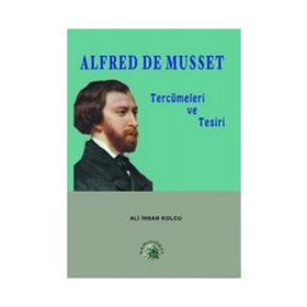 ALFRED DE MUSSET TERCÜMELERİ VE TESIRI - ALI İHSAN KOLCU