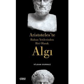 Algı Aristoteles`te Ruhun Yetilerinden Biri Olarak - Vildan Burkaz
