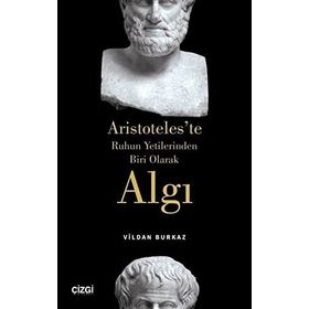 Algı Aristoteles`te Ruhun Yetilerinden Biri Olarak - Vildan Burkaz