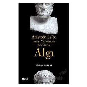 Algı Aristoteles`te Ruhun Yetilerinden Biri Olarak - Vildan Burkaz