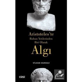 Algı Aristoteles`te Ruhun Yetilerinden Biri Olarak - Vildan Burkaz