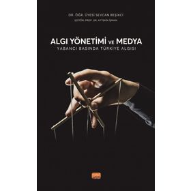 Algı Yönetimi ve Medya Yabancı Basında Türkiye Algısı Sevcan Beşikci