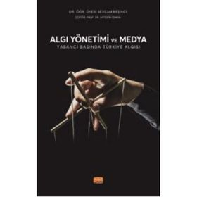 Algı Yönetimi ve Medya Yabancı Basında Türkiye Algısı Sevcan Beşikci