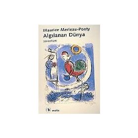 ALGILANAN DÜNYA - MAURICE MERLEAU-PONTY