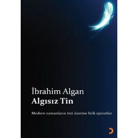 ALGISIZ TIN MODERN ZAMANLARIN TINI ÜZERİNE LIRIK EPIZOTLAR - İBRAHİM ALGAN